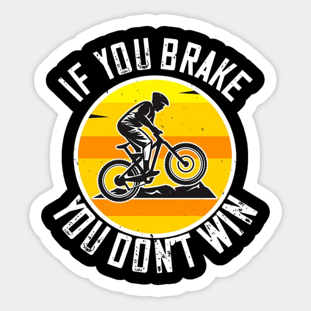 Mountain Biking Gift - If You Brake You Don't Win Sticker by TaipsArts